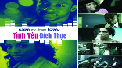 Tình Yêu Đích Thực - Save Me From Love